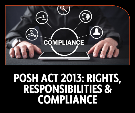 POSH Act 2013: Rights, Responsibilities & Compliance