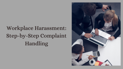 Workplace Harassment: Step-by-Step Complaint Handling